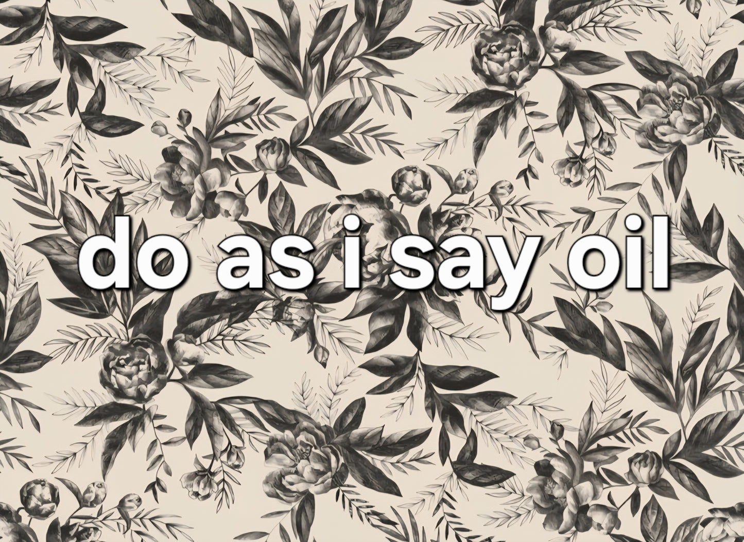do as i say oil