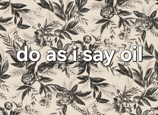 do as i say oil