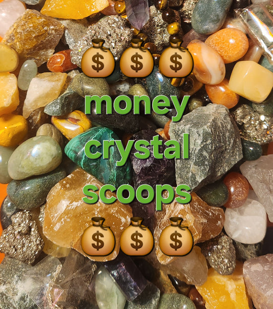 Money crystal scoops!