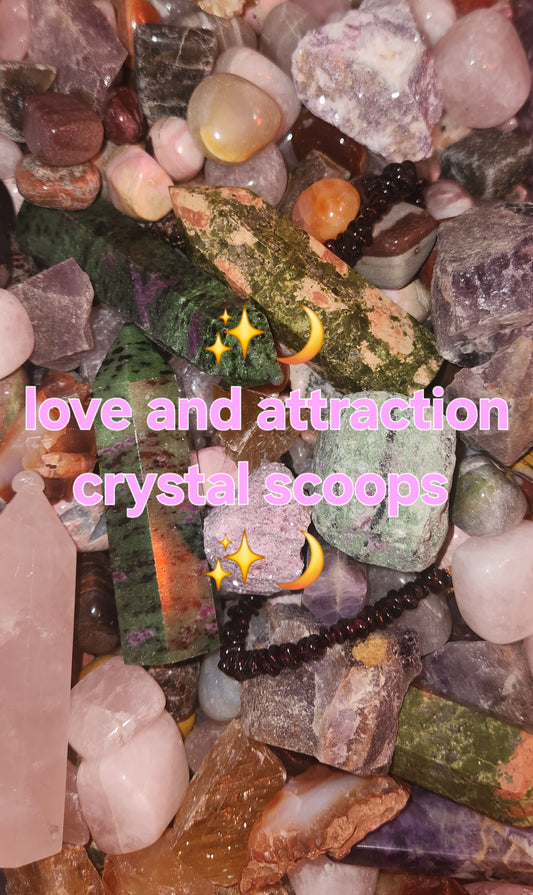 Love and attraction crystal scoops!